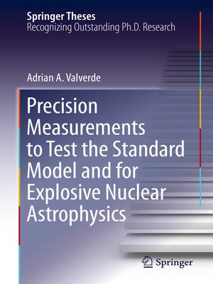 cover image of Precision Measurements to Test the Standard Model and for Explosive Nuclear Astrophysics